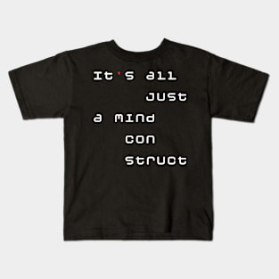 It's all just a mind construct Kids T-Shirt